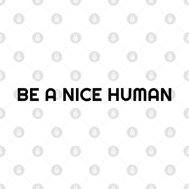 BE A NICE HUMAN by artisticclassythread