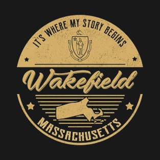 Wakefield Massachusetts It's Where my story begins T-Shirt