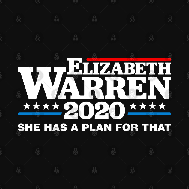 Elizabeth Warren 2020 She Has A Plan For That by TextTees