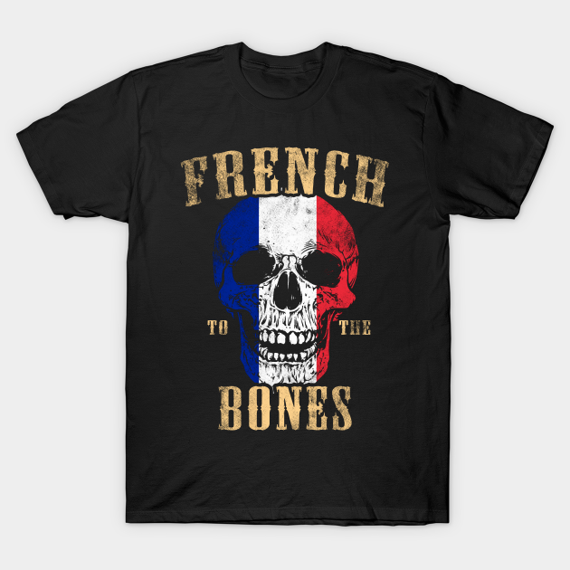 Discover French To The Bones - France - T-Shirt