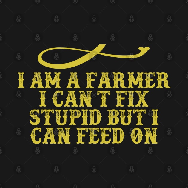 I am a Farmer I can t fix stupid but I can feed on Funny Saying Graphic by foxredb