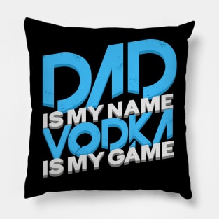 'Dad Is My Name Vodka Is My Game' Funny Vodka Gift Pillow