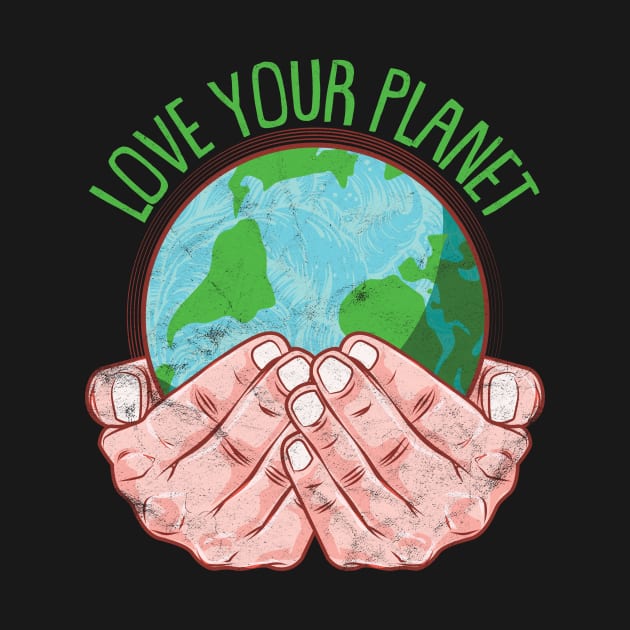 Love your planet by avshirtnation