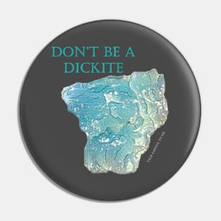 Don't be a Dickite- Large Text Pin