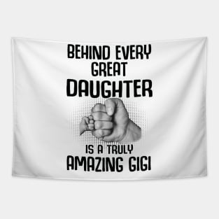 Behind Every Great Daughter Is A Truly Amazing gigi Shirt Tapestry