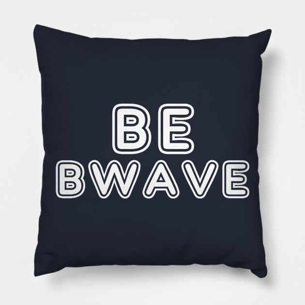 Be Bwave Pillow by bigbadrobot