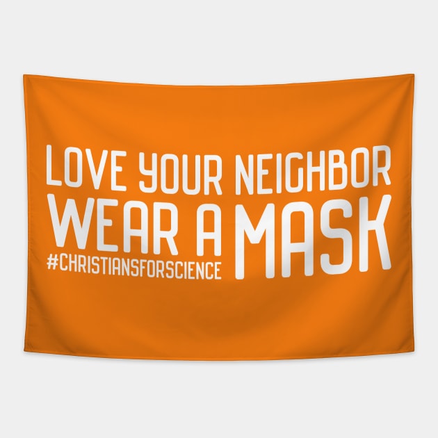 Christians for Science: Love your neighbor, wear a mask (white text) Tapestry by Ofeefee