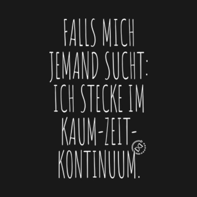 Falls Mich Jemand Sucht Ich Stecke Im Kaum Zeit Kontinuum Lustiger Büro Spruch Für Nerds Geeks