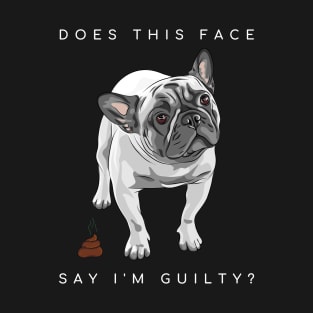 Guilty French Bulldog? T-Shirt