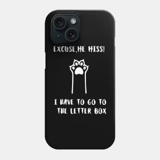 Excuse me, miss ! I Have to go to the letter box Phone Case