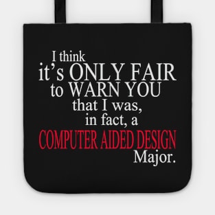 I Think It’s Only Fair To Warn You That I Was In Fact A Computer Aided Design Major Tote