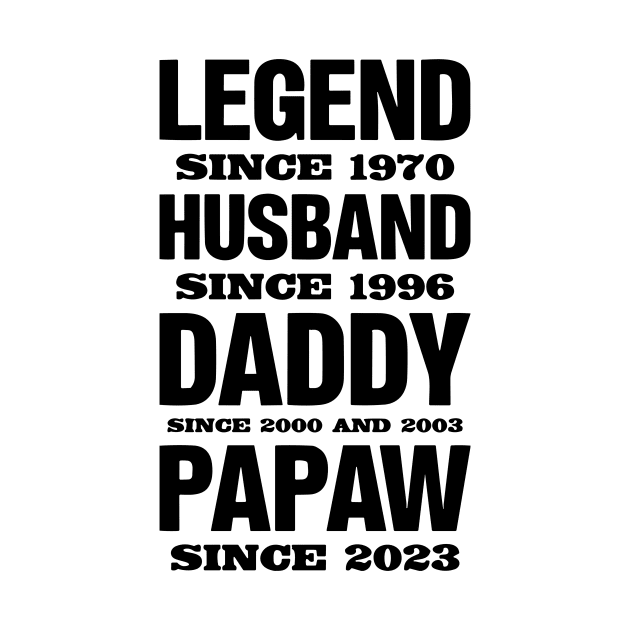 Legend Since 1970, Husband Since 1996, Daddy Since 2000 and 2003 , Papaw Since 2023 by styleandlife
