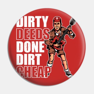 Dirty Deeds Pin