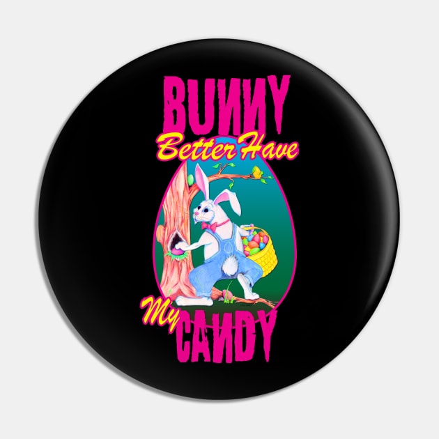 Bunny Better Have My Candy - Easter Celebration Pin by PEHardy Design