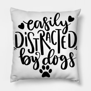 Easily Distracted By Dogs. Funny Dog Lover Quote. Pillow