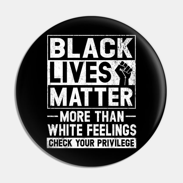 Black Lives Matter More than White Feelings Check Privilege Pin by Otis Patrick