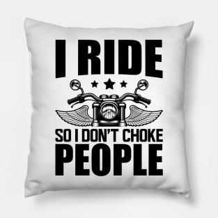 Motorcycle Rider - I ride so I don't choke Pillow