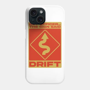 But Officer, The Sign Said Drift Phone Case