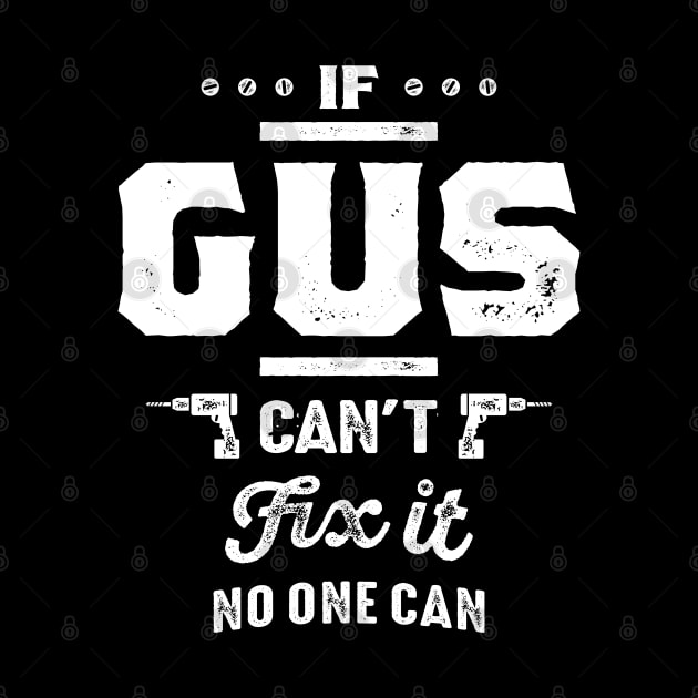If Gus Can't Fix It Gift Ideas Men's Name by cidolopez