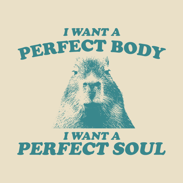 Capybara i want a perfect body i want a perfect soul Shirt, Funny Capybara Meme by ILOVEY2K