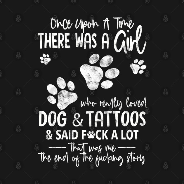 There Was A Girl Who Really Loved Dogs And Tattoos Funny Gift For Dog Lover - Tattoo Lover by Otis Patrick