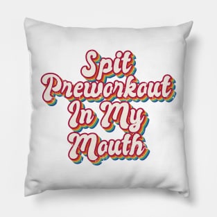 Spit Preworkout In My Mouth Pillow