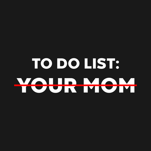 TO DO LIST YOUR MOM (White) by Luluca Shirts