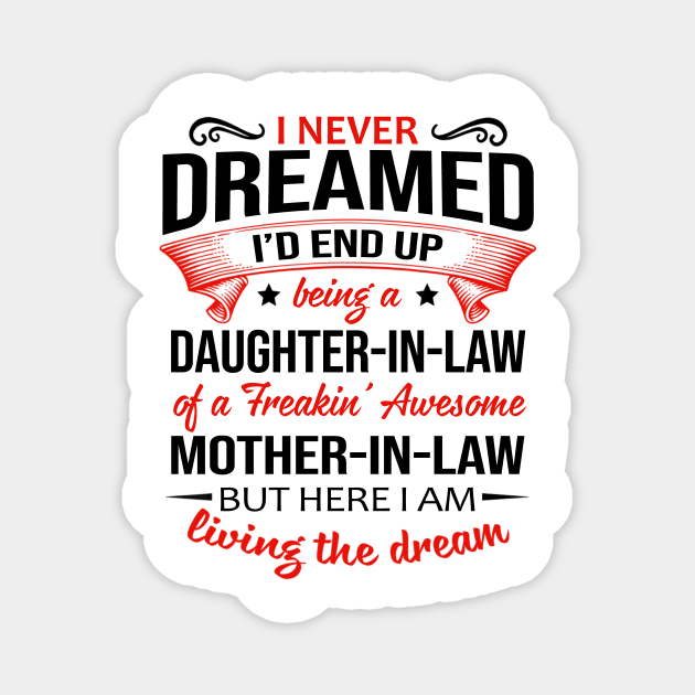 I Never Dreamed I’d End Up Being A Daughter-In-Law Of A Freakin’ Awesome Mother-In-Law Shirt Magnet by Bruna Clothing