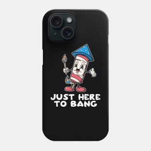 Just Here To Bang 4th Of July Firework Funny Adult Humor Offensive Adult Humor Phone Case