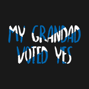 MY GRANDAD VOTED YES - Scottish Independence Slogan T-Shirt