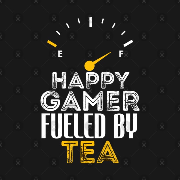 Funny Saying Happy Gamer Fueled by Tea Sarcastic Gaming by Arda