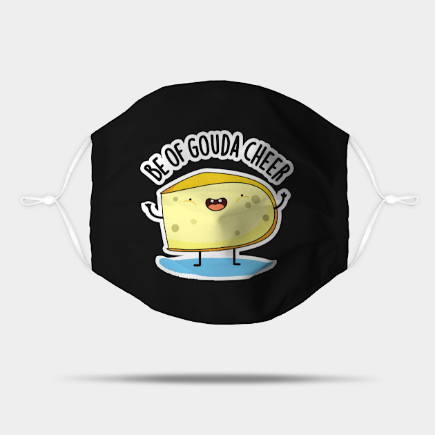Be Of Gouda Cheer Cute Cheese Pun Cheese Pun Mask Teepublic
