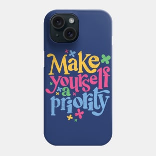 Make Yourself a Priority // Self Love Self Care Inspiration Phone Case