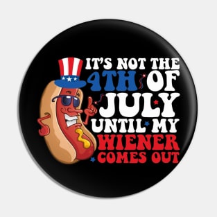 Not 4th of July Until My Wiener Comes Out Funny Hotdog Pin