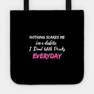 Nothing Scares Me I'm A DIabetic I Deal With Pricks Everyday Tote