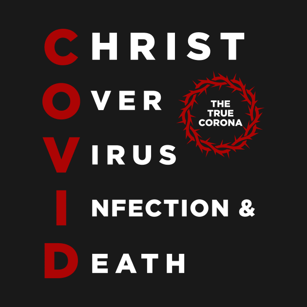 COVID: Christ Over Virus Infection and Death by ShirtHappens