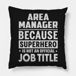 Area Manager  Because Superhero Is Not An Official Job Title Pillow