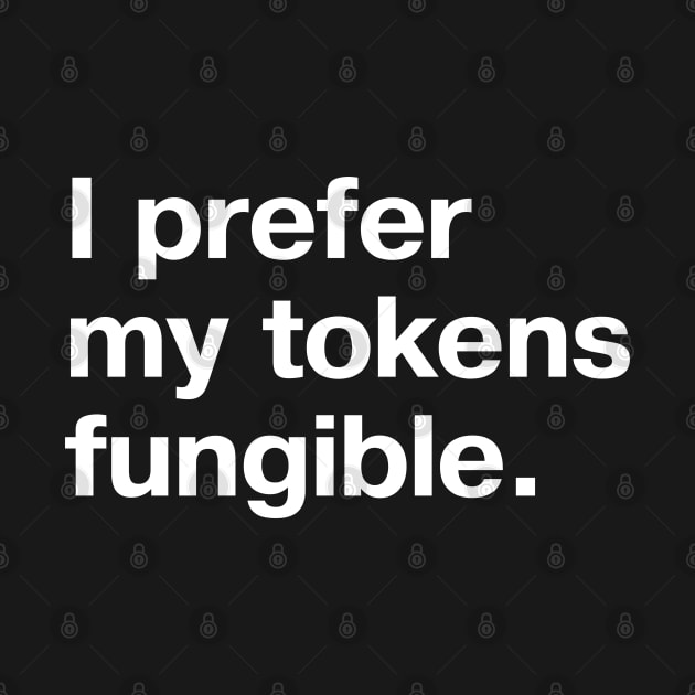 I prefer my tokens fungible. by TheBestWords