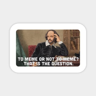 To Meme or Not to Meme, That is the Question Magnet