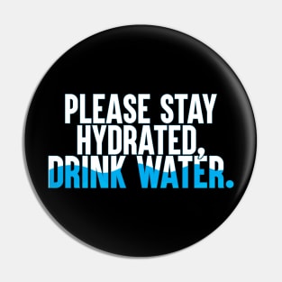 Please Stay Hydrated, Drink Water. Pin