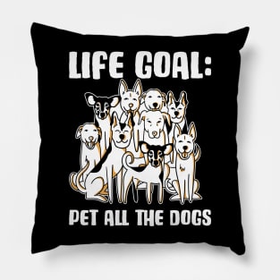 Life Goal Pet All The Dogs Funny Dog Gift Pillow