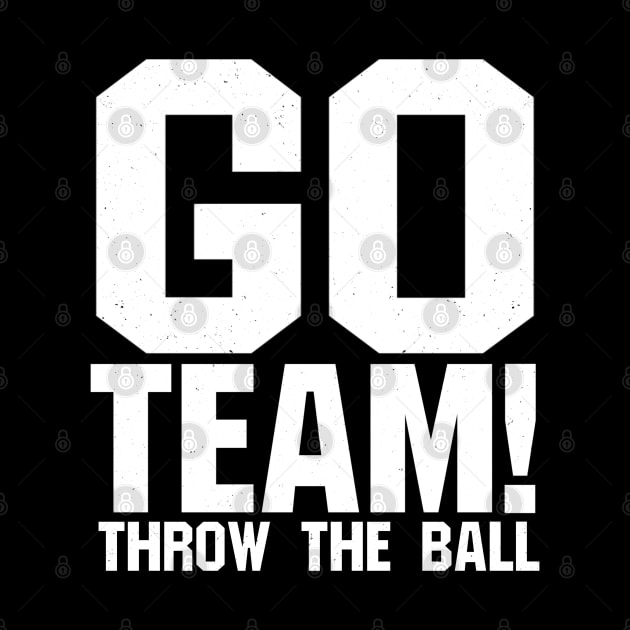 Go Team! Throw The Ball - sports gear for people who root for both teams by blueversion