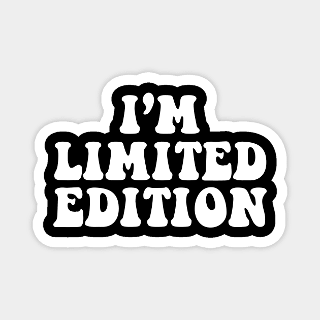 I'm limited edition - white text Magnet by NotesNwords