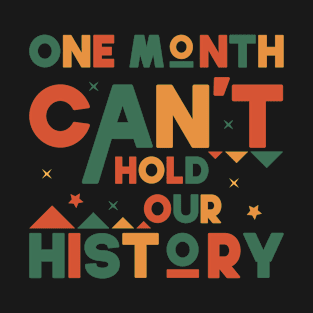 One Month Cant Hold Our history Funny black history month 2022 Gift T-Shirt