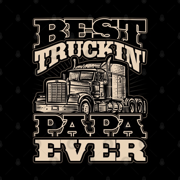 Best Truckin Papa Ever Trucker Driver by aneisha