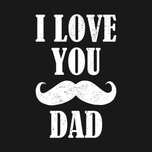 I Love You Dad T-Shirt