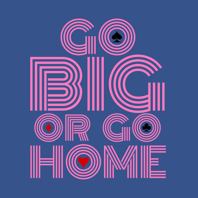 Go Big or Go Home (Pink Font Edition) by LefTEE Designs