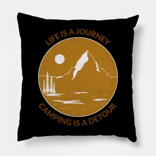 Life Is A Journey Camping Is A Detour Pillow