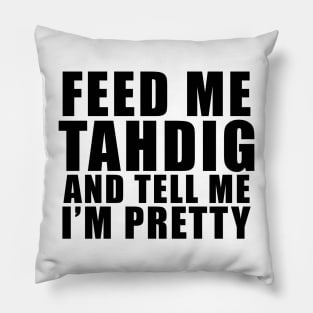 Feed me Tahdig and tell me I'm pretty – Funny Persian food saying Pillow