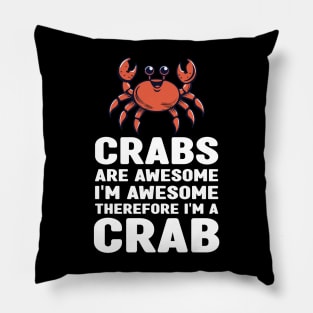 Funny Crabs Are Awesome I'm Awesome Therefore I'm a Crab Pillow